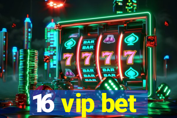 16 vip bet